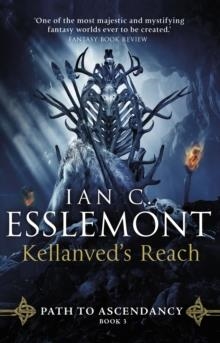 KELLANVED'S REACH : PATH TO ASCENDANCY BOOK 3 | 9780857502858 | IAN C ESSLEMONT
