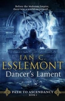 DANCER'S LAMENT : PATH TO ASCENDANCY BOOK 1 | 9780857502834 | IAN CAMERON ESSLEMONT 
