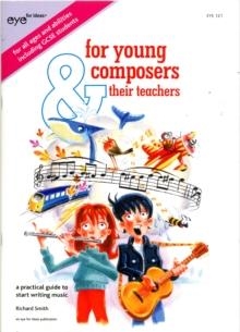 FOR YOUNG COMPOSERS (AND THEIR TEACHERS) : A PRACTICAL GUIDE TO START WRITING MUSIC | 9780957501218 | RICHARD SMITH
