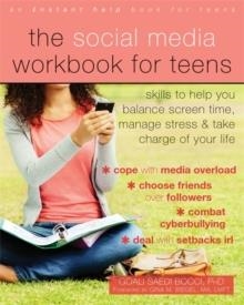 THE SOCIAL MEDIA WORKBOOK FOR TEENS : SKILLS TO HELP YOU BALANCE SCREEN TIME, MANAGE STRESS, AND TAKE CHARGE OF YOUR LIFE | 9781684031900 | GOALI SAEDI BOCCI