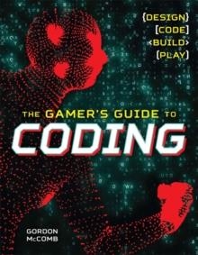 THE GAMER'S GUIDE TO CODING : DESIGN, CODE, BUILD, PLAY | 9781454922346 | GORDON MCCOMB