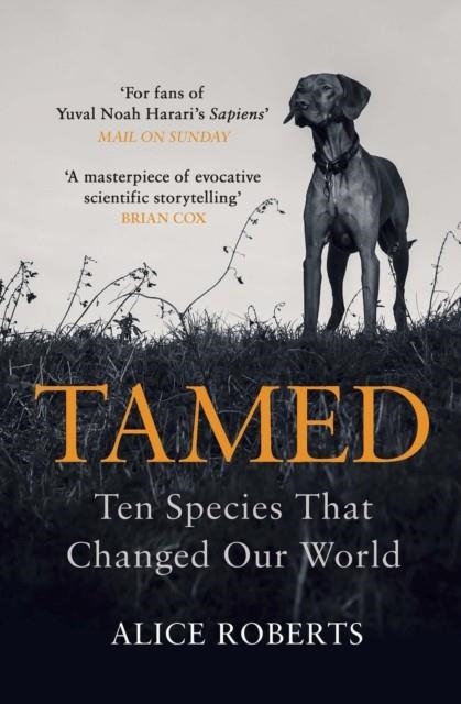 TAMED: TEN SPECIES THAT CHANGED OUR WORLD | 9781786090010 | ALICE ROBERTS