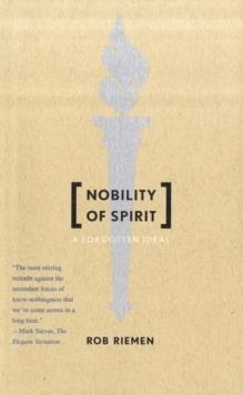 NOBILITY OF SPIRIT : A FORGOTTEN IDEAL | 9780300158533 | ROB RIEMEN