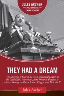 THEY HAD A DREAM : THE STRUGGLES OF FOUR OF THE MOST INFLUENTIAL LEADERS OF THE CIVIL RIGHTS MOVEMENT, FROM FREDERICK DOUGLASS TO MARCUS GARVEY TO MAR | 9781634501941 | JULES ARCHER