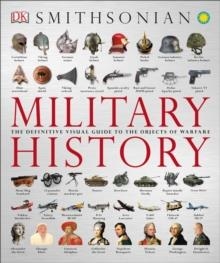 MILITARY HISTORY: THE DEFINITIVE VISUAL GUIDE TO THE OBJECTS OF WARFARE | 9781465436085 | DK