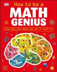 HOW TO BE A MATH GENIUS: YOUR BRILLIANT BRAIN AND HOW TO TRAIN IT | 9780756697969 | MIKE GOLDSMITH