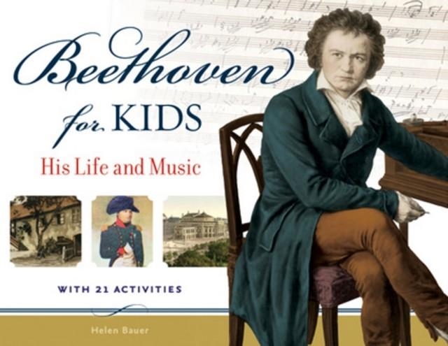 BEETHOVEN FOR KIDS: HIS LIFE AND MUSIC WITH 21 ACTIVITIES ( FOR KIDS ) | 9781569767115 | HELEN BAUER
