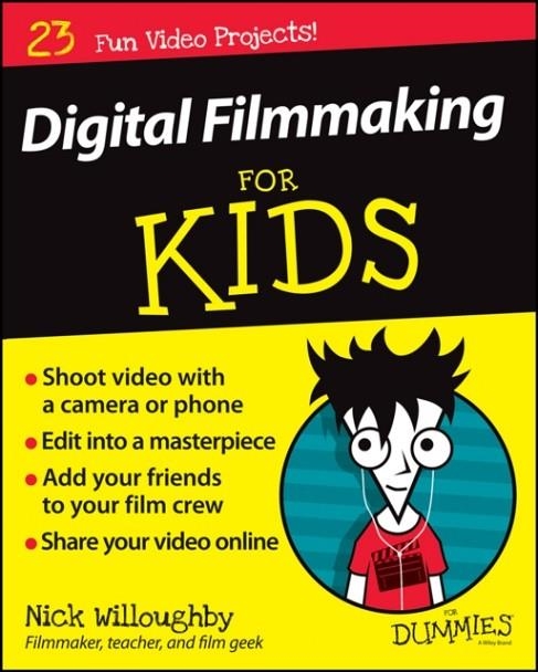 DIGITAL FILMMAKING FOR KIDS FOR DUMMIES ( FOR KIDS FOR DUMMIES ) | 9781119027409 | NICK WILLOUGHBY