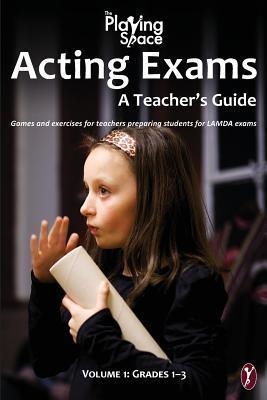 ACTING EXAMS: A TEACHER'S GUIDE: GAMES AND EXERCISES FOR TEACHER'S PREPARING STUDENTS FOR LAMDA EXAMS | 9781523300778 | KERRY WOODS