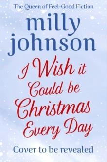 I WISH IT COULD BE CHRISTMAS EVERY DAY | 9781471178566 | MILLY JOHNSON