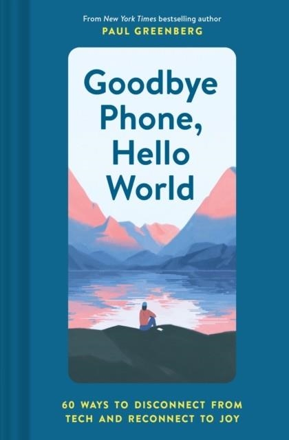GOODBYE PHONE HELLO WORLD | 9781452184524 | PAUL GREENBERG