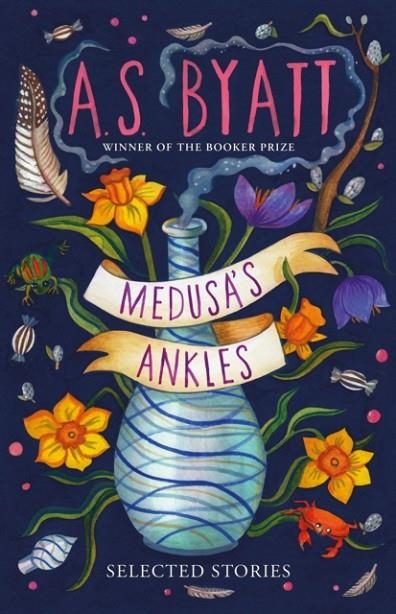 MEDUSA’S ANKLES | 9781784743765 | A S BYATT