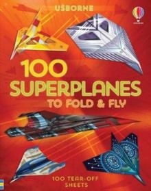 100 SUPERPLANES TO FOLD AND FLY | 9781474986250 | ABIGAIL WHEATLEY