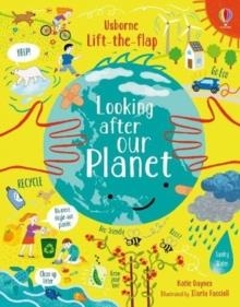 LIFT THE FLAP LOOKING AFTER OUR PLANET | 9781474968942 | KATIE DAYNES