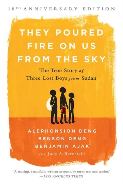 THEY POURED FIRE ON US FROM THE SKY: THE TRUE STORY OF THREE LOST BOYS FROM SUDAN (ANNIVERSARY)  | 9781610395984 | BENJAMIN AJAK