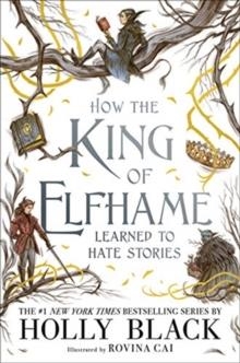 HOW THE KING OF ELFHAME LEARNED TO HATE STORIES | 9781471410017 | HOLLY BLACK