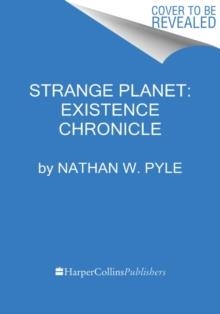 STRANGE PLANET: EXISTENCE CHRONICLE | 9780063022706 | NATHAN W PYLE