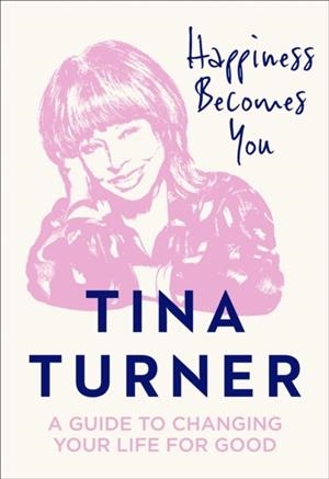 HAPPINESS BECOMES YOU | 9780008398637 | TINA TURNER