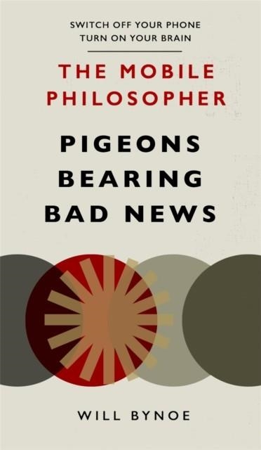THE MOBILE PHILOSOPHER: PIGEONS BEARING BAD NEWS | 9781780724454 | WILL BYNOE