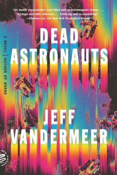 DEAD ASTRONAUTS | 9781250758217 | JEFF VANDERMEER