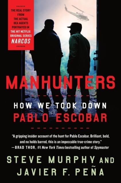 MANHUNTERS : HOW WE TOOK DOWN PABLO ESCOBAR | 9781250202895 | STEVE MURPHY, JAVIER F PEÑA