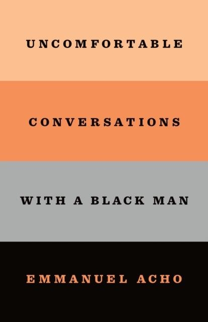 UNCOMFORTABLE CONVERSATIONS WITH A BLACK MAN | 9781250800466 | EMMANUEL ACHO