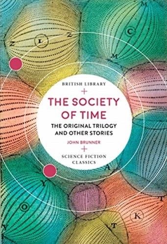 THE SOCIETY OF TIME: THE ORIGINAL TRILOGY AND OTHE | 9780712353823 | JOHN BRUNNER