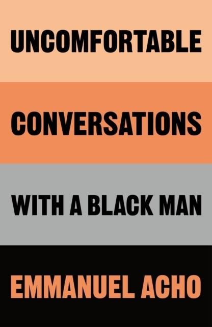 UNCOMFORTABLE CONVERSATIONS WITH A BLACK MAN | 9781529064070 | EMMANUEL ACHO