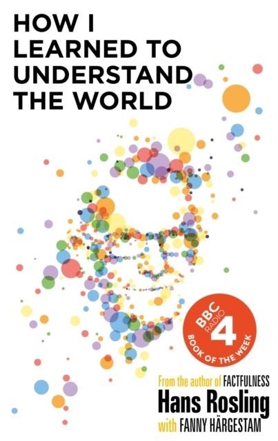HOW I LEARNED TO UNDERSTAND THE WORLD | 9781529327786 | HANS ROSLING
