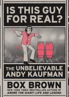 IS THIS GUY FOR REAL? : THE UNBELIEVABLE ANDY KAUFMAN | 9781626723160 | BOX BROWN 