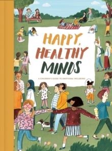 HAPPY, HEALTHY MINDS : A CHILDREN'S GUIDE TO EMOTIONAL WELLBEING | 9781912891191 | THE SCHOOL OF LIFE