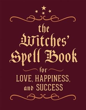 THE WITCHES' SPELL BOOK : FOR LOVE, HAPPINESS, AND SUCCESS | 9780762450817 | CERRIDWEN GREENLEAF