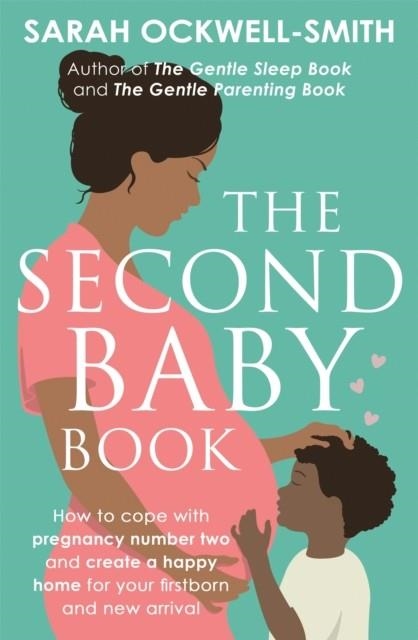 THE SECOND BABY BOOK : HOW TO COPE WITH PREGNANCY NUMBER TWO AND CREATE A HAPPY HOME FOR YOUR FIRSTBORN AND NEW ARRIVAL | 9780349420042 | SARAH OCKWELL-SMITH