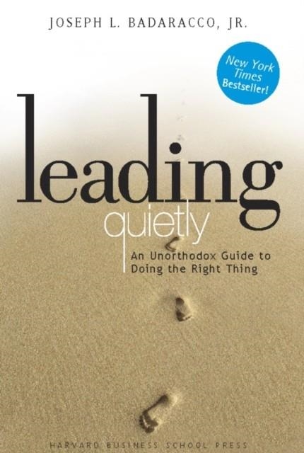 LEADING QUIETLY : AN UNORTHODOX GUIDE TO DOING THE RIGHT THING | 9781578514878 | JOSEPH BADARACCO
