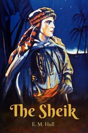 THE SHEIK | 9781512123784 | EDITH MAUDE HULL
