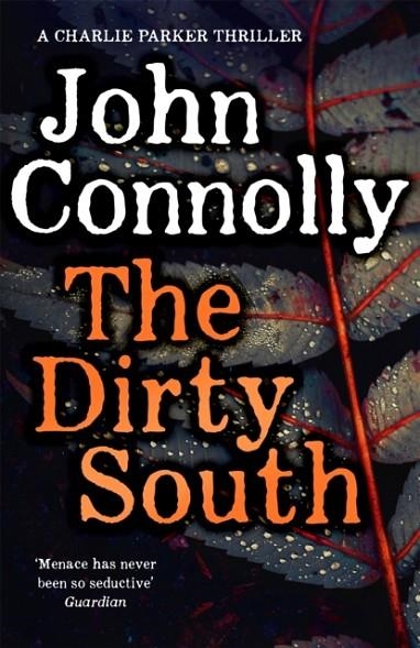 THE DIRTY SOUTH : WITNESS THE BECOMING OF CHARLIE PARKER | 9781529398298 | JOHN CONNOLLY
