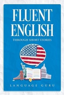FLUENT ENGLISH THROUGH SHORT STORIES | 9781950321254 | LANGUAGE GURU