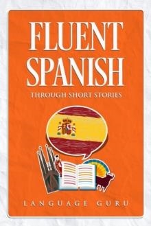 FLUENT SPANISH THROUGH SHORT STORIES | 9781950321261 | LANGUAGE GURU