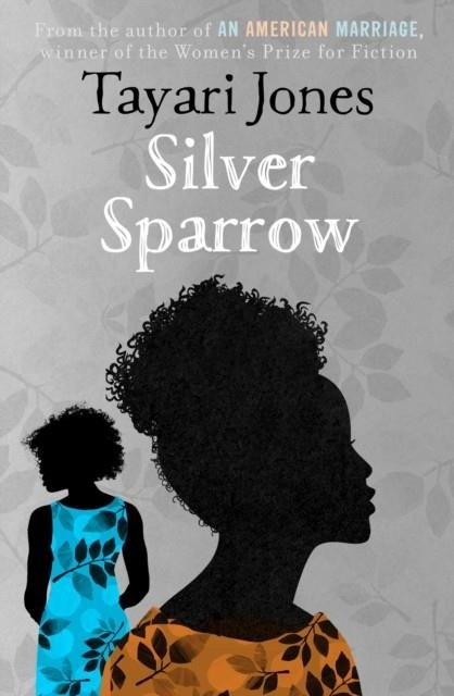 SILVER SPARROW: FROM THE WINNER OF THE WOMEN'S PRIZE FOR FICTION, 2019 | 9781786077967 | TAYARI JONES