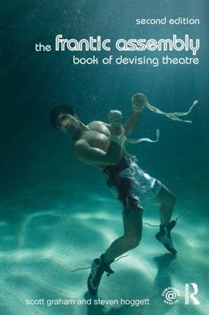 THE FRANTIC ASSEMBLY BOOK OF DEVISING THEATRE | 9781138777019 | SCOTT GRAHAM, STEVEN HOGGETT 