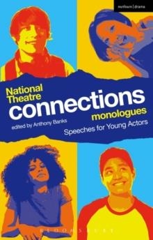 NATIONAL THEATRE CONNECTIONS MONOLOGUES : SPEECHES FOR YOUNG ACTORS | 9781472573100 | ANTHONY BANKS