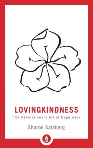 LOVINGKINDNESS : THE REVOLUTIONARY ART OF HAPPINESS | 9781611806243 | SHARON SALZBERG