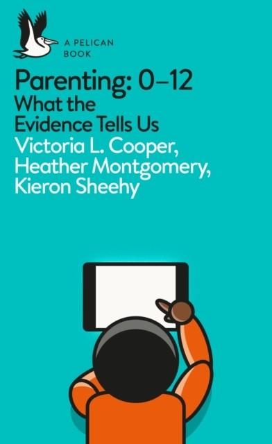 PARENTING THE FIRST TWELVE YEARS: WHAT THE EVIDENCE TELLS US | 9780241270509 | VICTORIA L. COOPER, HEATHER MONTGOMERY