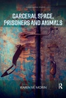 CARCERAL SPACE, PRISONERS AND ANIMALS ( ROUTLEDGE HUMAN-ANIMAL STUDIES )  | 9780367359997 | KAREN M MORIN