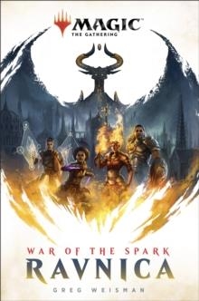MAGIC: THE GATHERING - RAVNICA : WAR OF THE SPARK : 1 | 9781789092714 | GREG WEISMAN