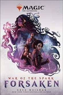 MAGIC: THE GATHERING - WAR OF THE SPARK: FORSAKEN : 2 | 9781789092738 | GREG WEISMAN