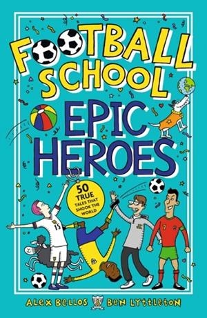 FOOTBALL SCHOOL EPIC HEROES | 9781406386653 | ALEX BELLOS