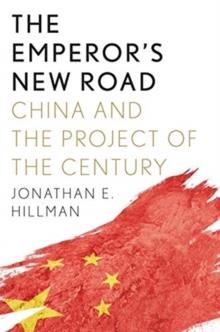 THE EMPEROR'S NEW ROAD : CHINA AND THE PROJECT OF THE CENTURY | 9780300244588