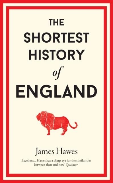 THE SHORTEST HISTORY OF ENGLAND | 9781910400692 | JAMES HAWES