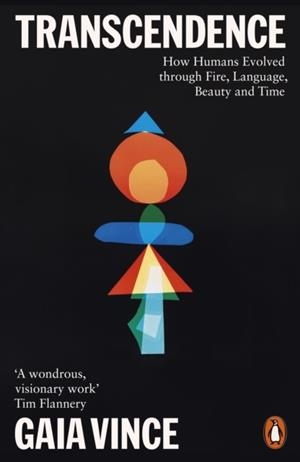 TRANSCENDENCE: HOW HUMANS EVOLVED THROUGH FIRE, LANGUAGE, BEAUTY AND TIME | 9780141984209 | GAIA VINCE